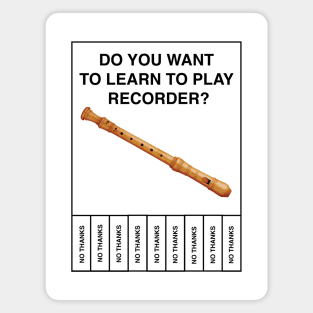 Do you want to learn to play recorder?  No Thanks Magnet